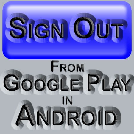 Sign Out From Google Play