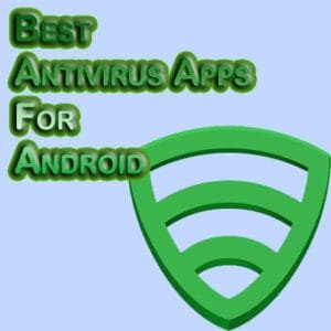 Top 5 Antivirus Apps For Your Android Smartphone