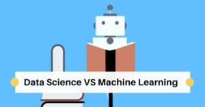 Data Science VS Machine Learning: What's The Difference?