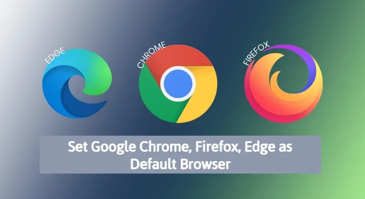 Set Google Chrome, Firefox, Edge as default browser