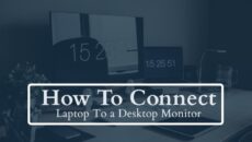 How To Connect Laptop To a Desktop Monitor [6 Methods]